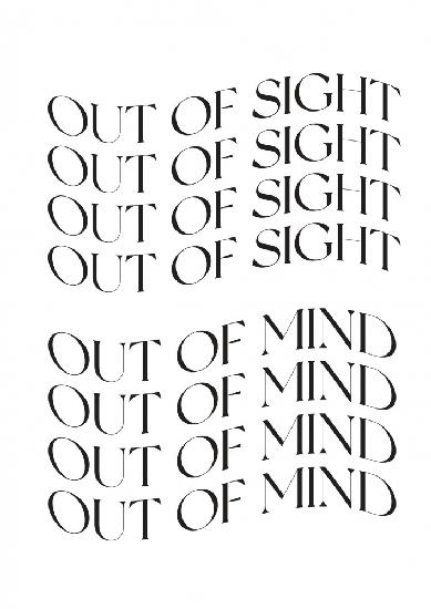 Out of sight, out of mind